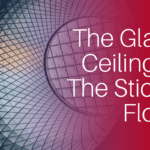 The Glass Ceiling & The Sticky Floor